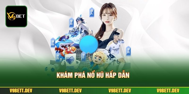 Nổ Hũ V9bet – Hệ Thống Minh Bạch Cùng Cơ Chế Tích Lũy Hấp Dẫn 1 Khám phá nổ hũ hấp dẫn